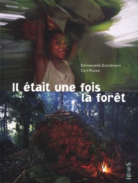 Emmanuelle Grundmann et Cyril Ruoso - Il était une fois la forêt.