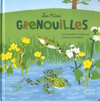 Emmanuelle Grundmann et Chloé du Colombier - Les p'tites grenouilles - La vie d'un amphibien.