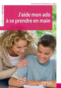 J'aide mon ado à se prendre en main
