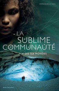 Emmanuelle Han - La sublime communauté Tome 2 : Les six mondes.