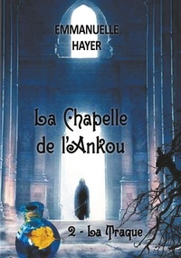 Emmanuelle Hayer - La chapelle de l'ankou - Tome 2 : la Traque.