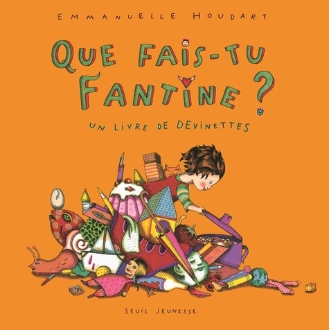 Emmanuelle Houdart - Que fais-tu Fantine ? - Un livre de devinettes.