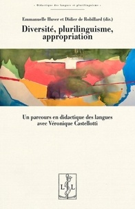 Emmanuelle Huver et Didier de Robillard - Diversité, plurilinguisme, appropriation - Un parcours en didactique des langues avec Véronique Castellotti.