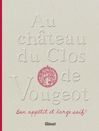 Emmanuelle Jary et Stephane Ory - Au château du Clos de Vougeot - Bon appétit et large soif !.