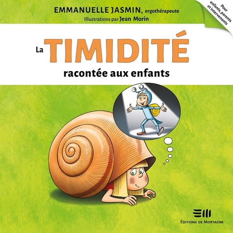 Emmanuelle Jasmin et Jean Morin - La timidité racontée aux enfants.