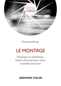 Emmanuelle Jay - Le montage - Technique et esthétique : fiction, documentaire, série, nouvelles écritures.