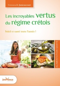 Emmanuelle Jumeaucourt - Les incroyables vertus du régime crétois - Soleil et santé toute l'année !.