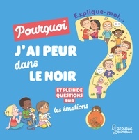 Explique moi pourqui jai peur dans le noir ? - Et plein de questions sur les émotions.pdf