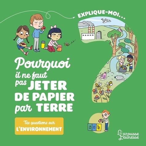 Emmanuelle Kecir-Lepetit et Candela Ferrández - Explique-moi... L'environnement - Pourquoi il ne faut pas jeter de papier par terre.