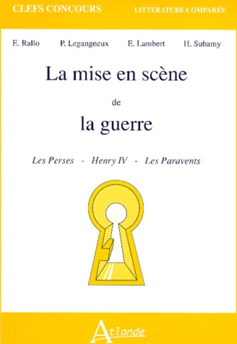 Emmanuelle Lambert et Henri Suhamy - La Mise En Scene De La Guerre. Les Perses, Henry Iv, Les Paravents.