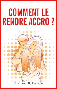 Comment le rendre accro