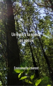 Emmanuelle Laurent - Un éveil à la source en poésie.