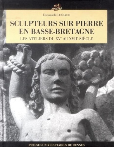 Emmanuelle Le Seac'h - Sculpteurs sur pierre en Basse-Bretagne - Les ateliers du XVe siècle au XVIIIe siècle. 1 Cédérom