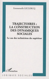 Emmanuelle Leclercq - Trajectoires : la construction des dynamiques sociales - Le cas des techniques du supérieur.