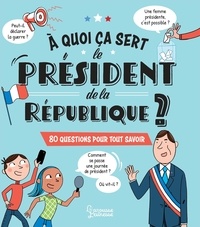 Emmanuelle Lepetit et Laurent Kling - A quoi ça sert le président de la République ? - 80 questions pour tout savoir.