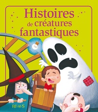 Emmanuelle Lepetit et Sophie De Mullenheim - Histoires de créatures fantastiques - Histoires à raconter.