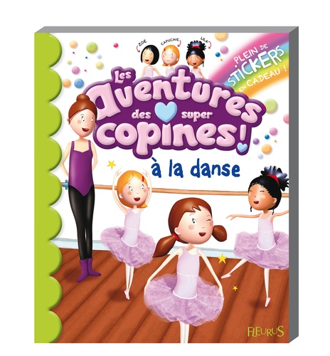 Emmanuelle Lepetit et Stéphanie Ronzon - Les aventures des super copines à la danse - Plein de stickers en cadeau !.