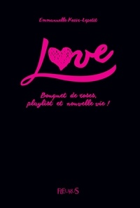 Emmanuelle Lepetit - Love - Bouquet de roses, playlist et nouvelle vie ! - Tome 1.