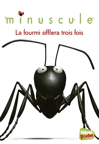 Emmanuelle Lepetit - Minuscule Tome 3 : La fourmi sifflera trois fois.