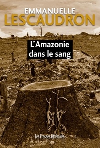 Emmanuelle Lescaudron - L'Amazonie dans le sang.