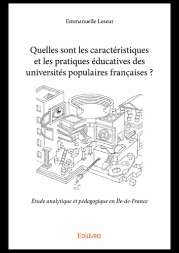 Quelles sont les caractéristiques et les pratiques éducatives des universités populaires françaises ?. Etude analytique et pédagogique en Ile-de-France