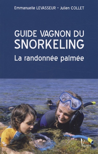 Emmanuelle Levasseur et Julien Collet - Guide Vagnon du snorkeling - La randonnée palmée.