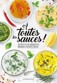 Emmanuelle Levesque - A toutes les sauces ! - 100 recettes de vinaigrettes, marinades, chutneys, pestos....