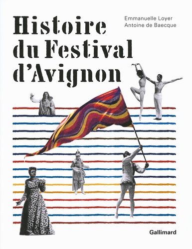 Emmanuelle Loyer et Antoine de Baecque - Histoire du Festival d'Avignon.