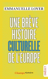 Emmanuelle Loyer - Une brève histoire culturelle de l'Europe.
