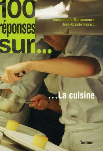 Emmanuelle Maisonneuve et Jean-Claude Renard - 100 réponses sur... La cuisine.