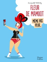 Emmanuelle Martinez - Fleur de Mamoot : Même pas peur... - "l'anti-guide de la femme parfaite, en BD" Terra Femina.