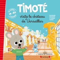 Emmanuelle Massonaud et Mélanie Combes - Timoté  : Timoté visite le château de Versailles - Avec 1 jeu à détacher.