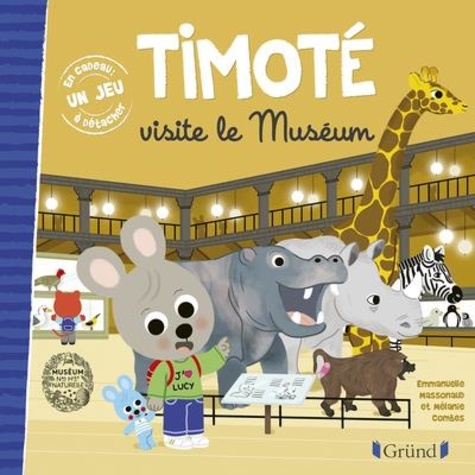 Emmanuelle Massonaud et Mélanie Combes - Timoté  : Timoté visite le Muséum - Avec 1 jeu à détacher offert.