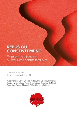 Emmanuelle Moraël - Refus ou consentement - Enfants et adolescents au coeur des conflits familiaux.