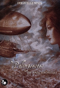 Emmanuelle Nuncq - Palimpsestes Tome 3 : Anachronisme.