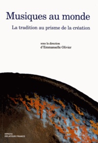Emmanuelle Olivier - Musiques au monde - La tradition au prisme de la création.