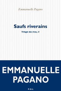 Emmanuelle Pagano - Trilogie des rives Tome 2 : Saufs riverains.