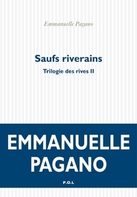 Emmanuelle Pagano - Trilogie des rives Tome 2 : Saufs riverains.