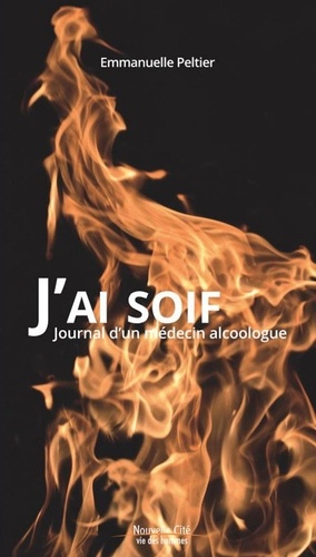 Emmanuelle Peltier - J'ai soif - Journal d'un médecin alcoologue.