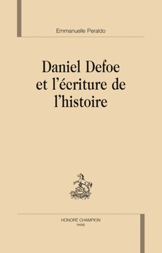 Emmanuelle Peraldo - Daniel Defoe et l'écriture de l'histoire.
