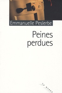 Emmanuelle Peslerbe - Peines perdues.