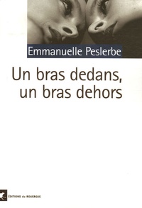 Emmanuelle Peslerbe - Un bras dedans, un bras dehors.