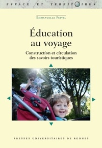 Emmanuelle Peyvel - L'éducation au voyage - Pratiques touristiques et circulations des savoirs.