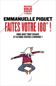 Emmanuelle Piquet - Faites votre 180° ! - Vous avez tout essayé. Et si vous tentiez l'inverse !.