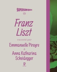Emmanuelle Pireyre et Anna Katharina Scheidegger - Franz Liszt.