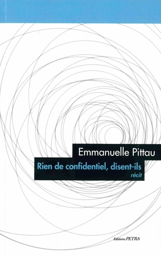 Emmanuelle Pittau - Rien de confidentiel, disent-ils (récit).