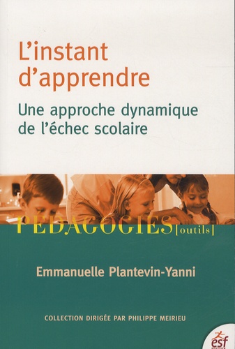 Emmanuelle Plantevin-Yanni - L'instant d'apprendre - Une approche dynamique de l'échec scolaire.
