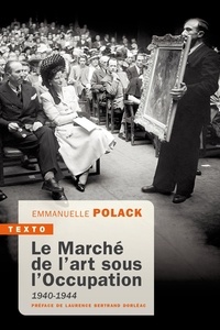 Emmanuelle Polack - Le marché de l'art sous l'Occupation 1940-1944.