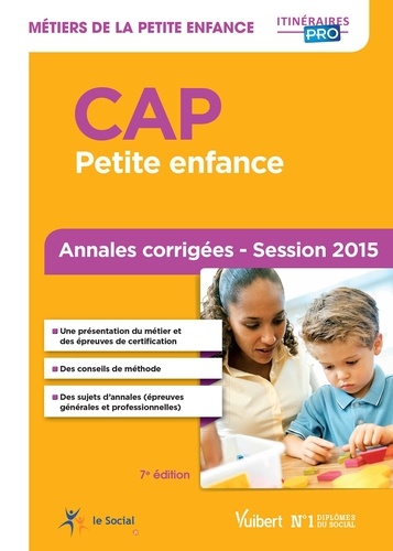 CAP Petite enfance. Annales corrigées Session 2015 7e édition