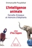 Emmanuelle Pouydebat - L'Intelligence animale - Cervelle d'oiseaux et mémoire d'éléphants.